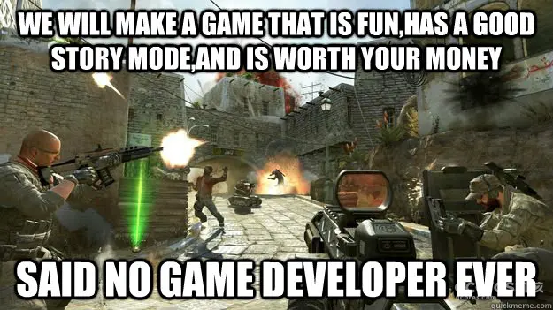 A sarcastic English-language meme about promises of fun, story and value in games.